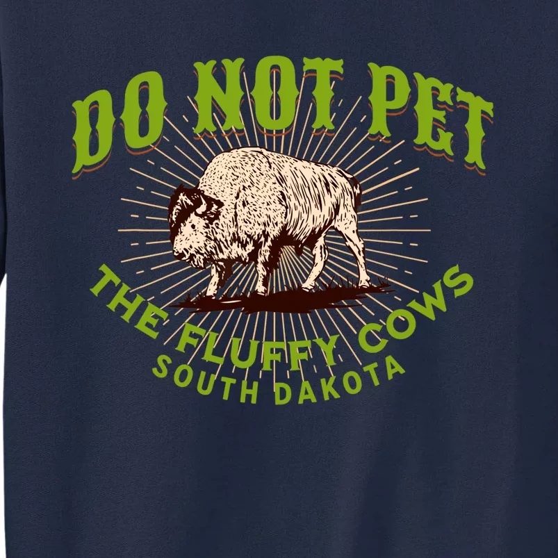 Do Not Pet The Fluffy Cows South Dakota Quote Funny Bison Tall Sweatshirt