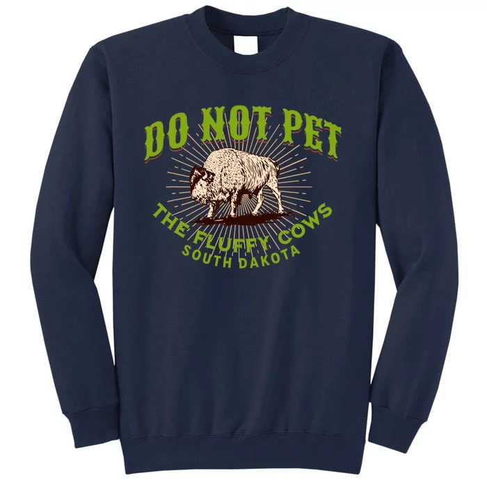 Do Not Pet The Fluffy Cows South Dakota Quote Funny Bison Tall Sweatshirt