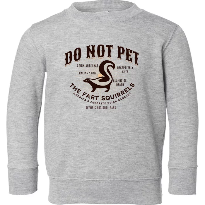 Do Not Pet The Fart Squirrels Skunk National Park Toddler Sweatshirt