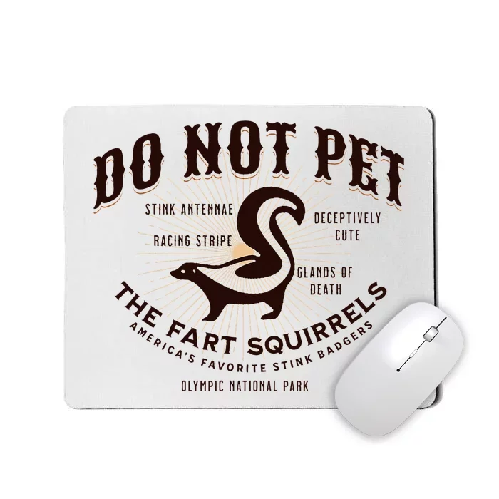 Do Not Pet The Fart Squirrels Skunk National Park Mousepad