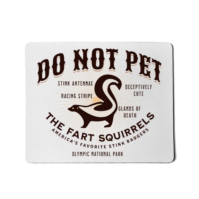 Do Not Pet The Fart Squirrels Skunk National Park Mousepad