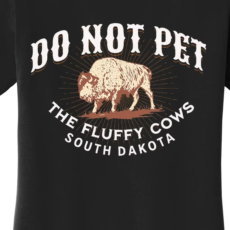 Do Not Pet The Fluffy Cows South Dakota Quote Funny Bison Women's T-Shirt