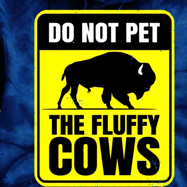 Do Not Pet The Fluffy Cows American Bison Yellow Sign Tie Dye Hoodie