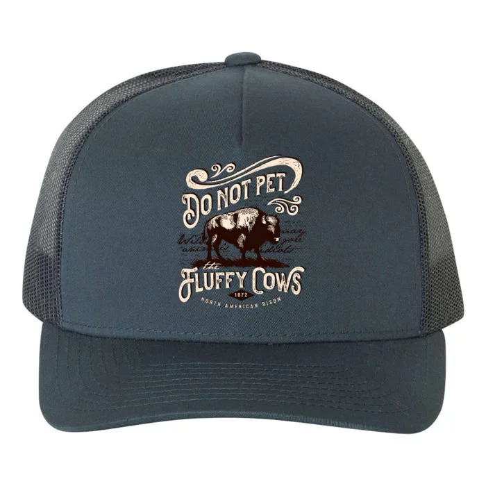 Do Not Pet The Fluffy Cows American Bison Vintage Yupoong Adult 5-Panel Trucker Hat