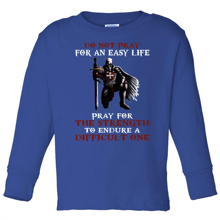 Do Not Pray For An Easy Life Knights Templar Toddler Long Sleeve Shirt