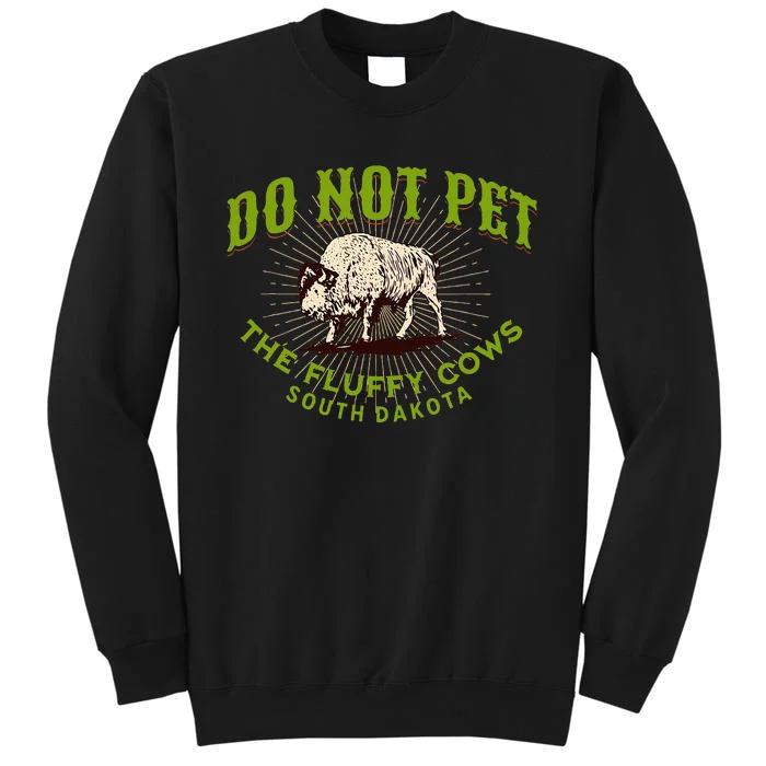 Do Not Pet The Fluffy Cows South Dakota Quote Funny Bison Tall Sweatshirt