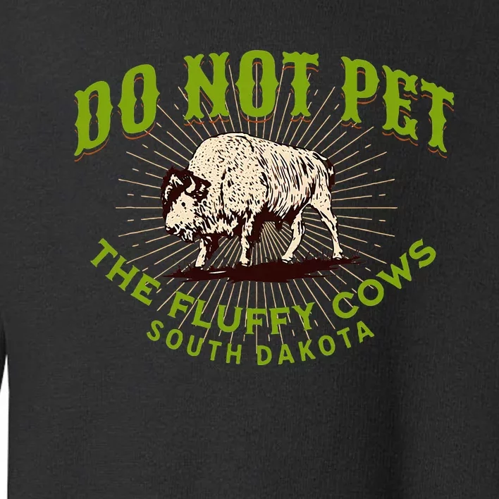 Do Not Pet The Fluffy Cows South Dakota Quote Funny Bison Toddler Sweatshirt