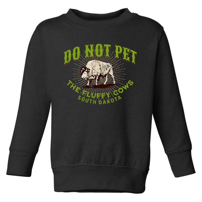 Do Not Pet The Fluffy Cows South Dakota Quote Funny Bison Toddler Sweatshirt