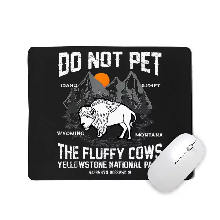 Do Not Pet The Fluffy Cows Bison Yellowstone National Park Mousepad