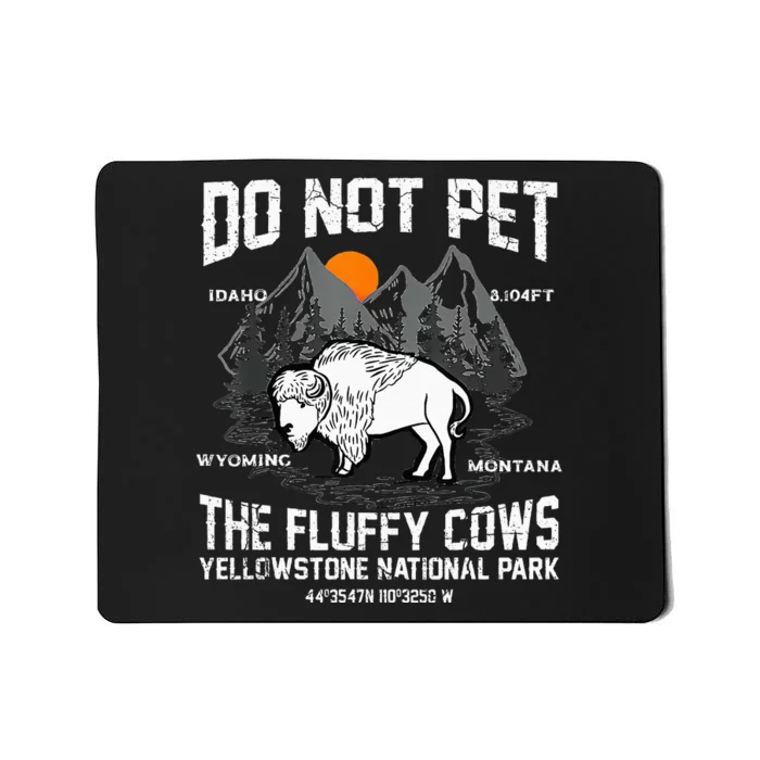 Do Not Pet The Fluffy Cows Bison Yellowstone National Park Mousepad