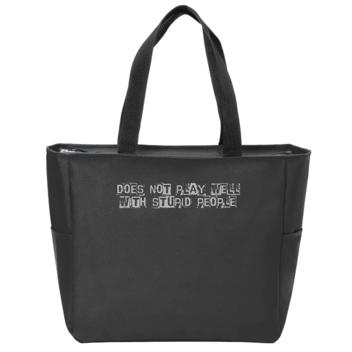 Does Not Play Well With Stupid People Zip Tote Bag