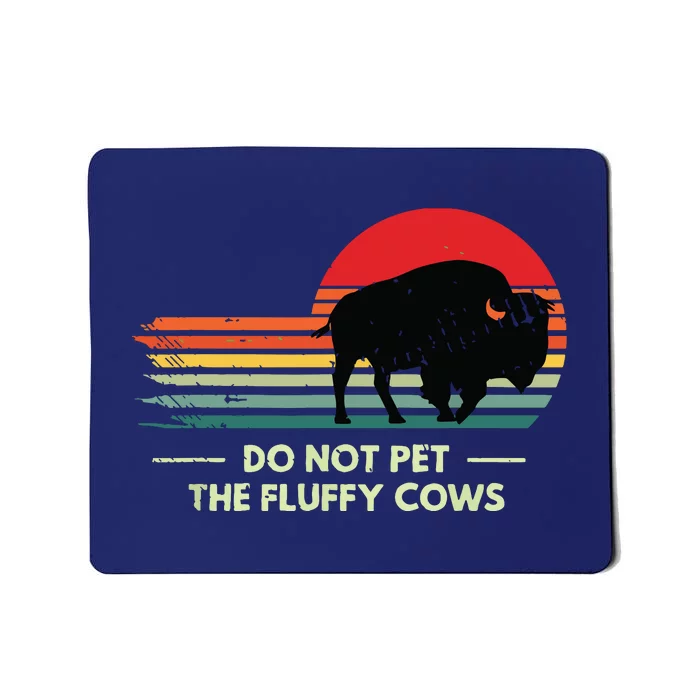 Do Not Pet The Fluffy Cows Bison Lover Mousepad