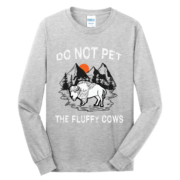 Do Not Pet The Fluffy Cows Funny Bison Gift Yellowstone Park Tall Long Sleeve T-Shirt