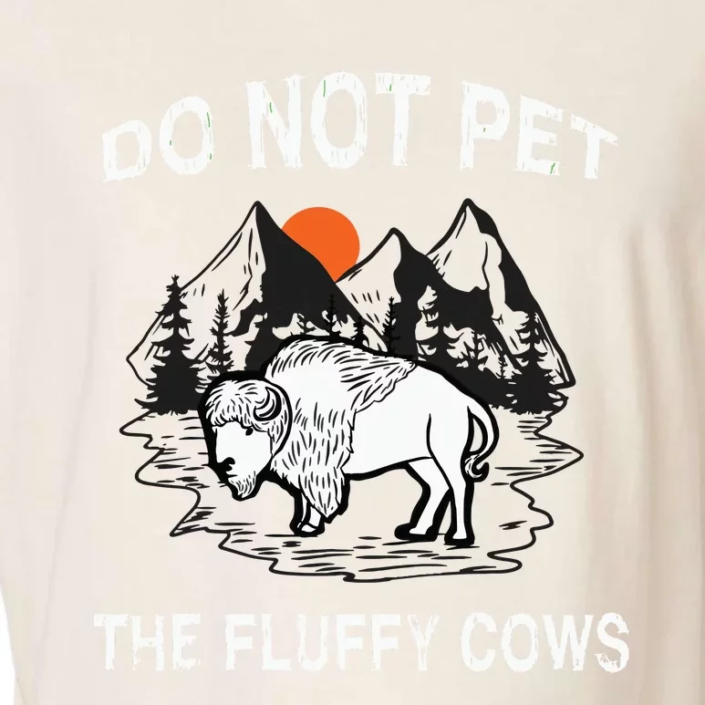 Do Not Pet The Fluffy Cows Funny Bison Gift Yellowstone Park Garment-Dyed Women's Muscle Tee