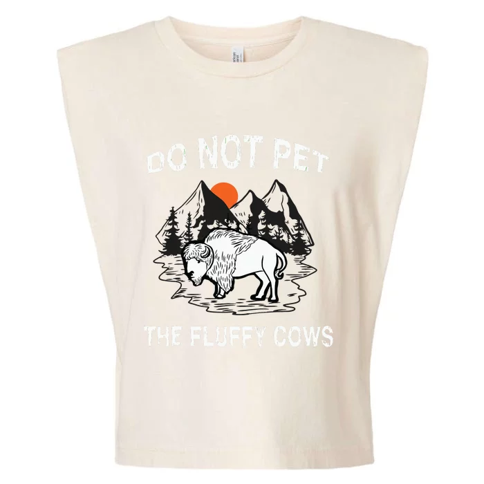 Do Not Pet The Fluffy Cows Funny Bison Gift Yellowstone Park Garment-Dyed Women's Muscle Tee