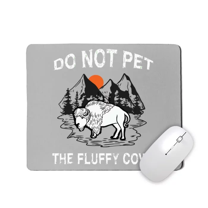 Do Not Pet The Fluffy Cows Funny Bison Gift Yellowstone Park Mousepad