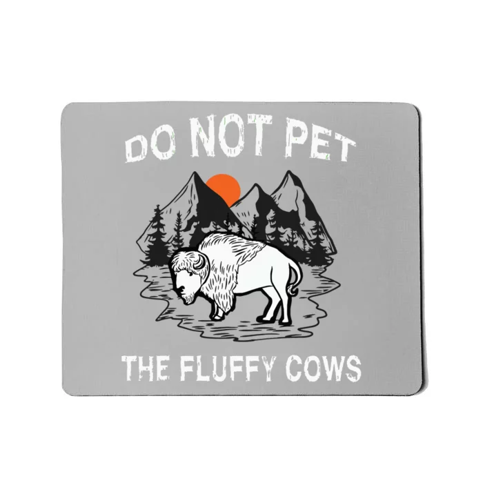 Do Not Pet The Fluffy Cows Funny Bison Gift Yellowstone Park Mousepad