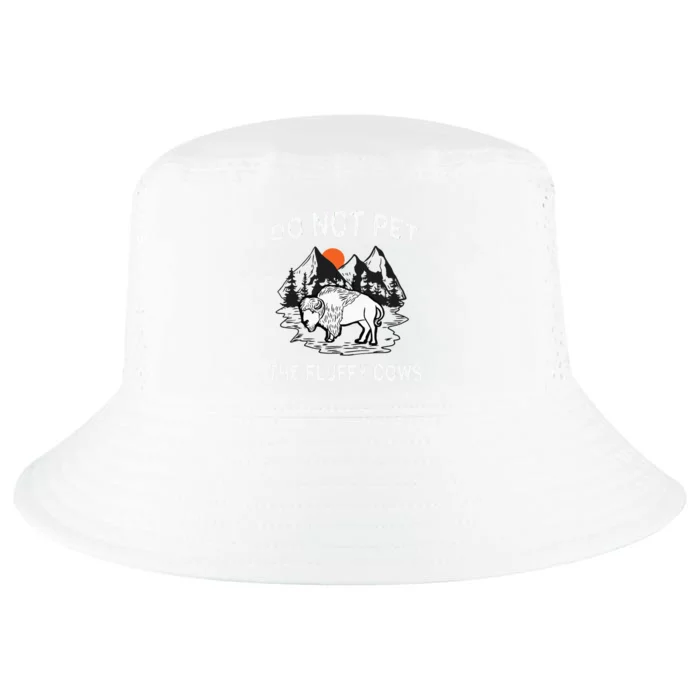 Do Not Pet The Fluffy Cows Funny Bison Gift Yellowstone Park Cool Comfort Performance Bucket Hat