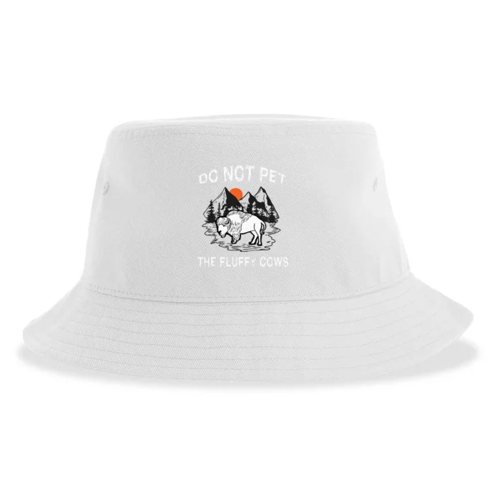 Do Not Pet The Fluffy Cows Funny Bison Gift Yellowstone Park Sustainable Bucket Hat