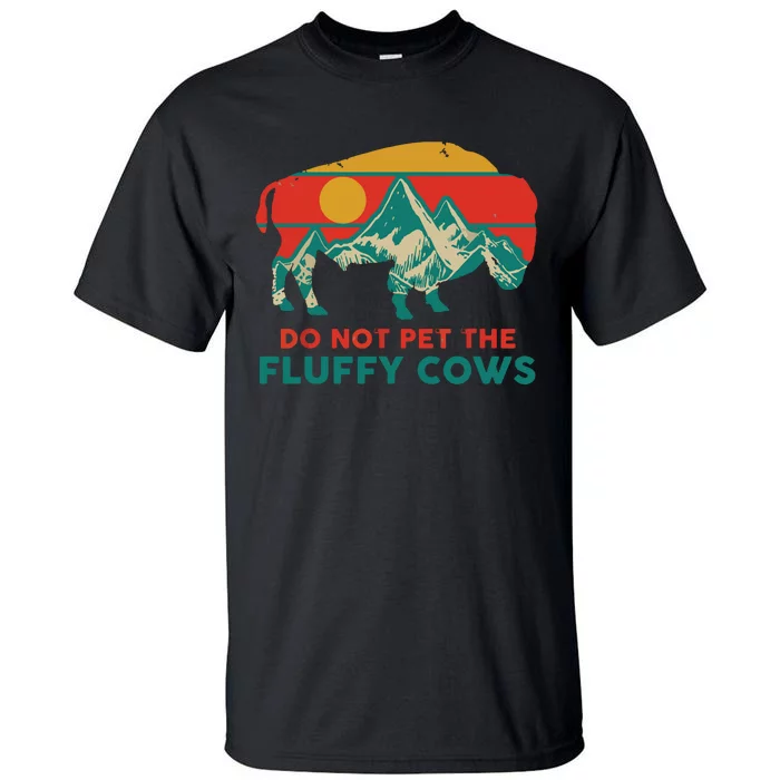 Do Not Pet The Fluffy Cows Funny Bison National Park Gift Tall T-Shirt