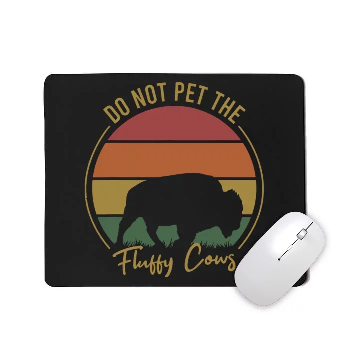 Do Not Pet The Fluffy Cows Funny Bison Yellowstone Park Mousepad