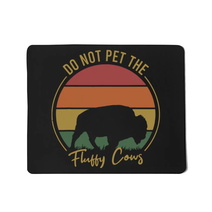 Do Not Pet The Fluffy Cows Funny Bison Yellowstone Park Mousepad