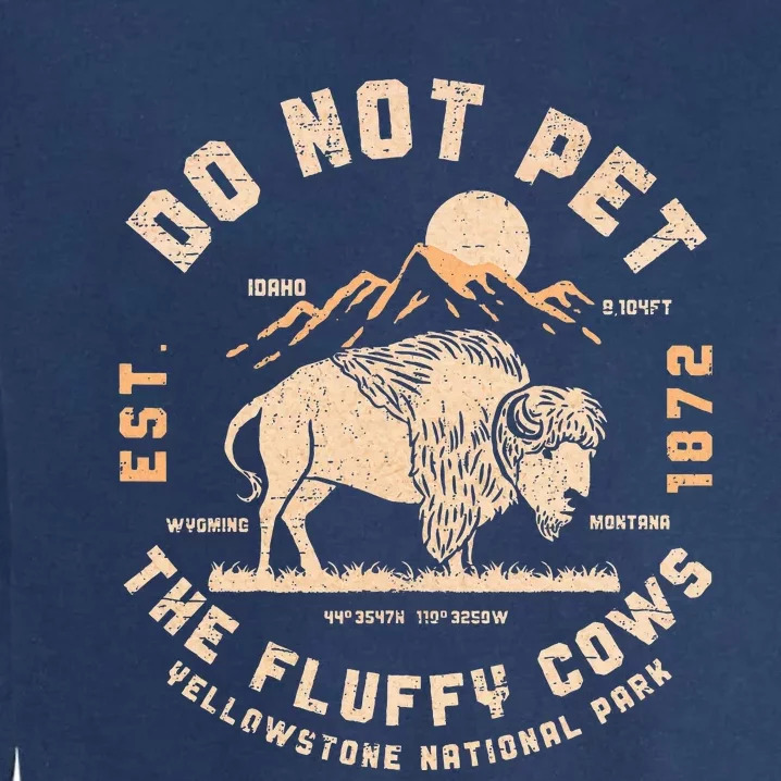 Do Not Pet The Fluffy Cows Bison Yellowstone National Park Garment-Dyed Sweatshirt