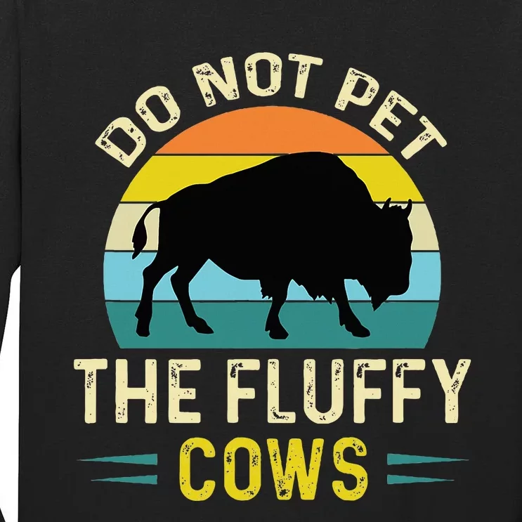 Do Not Pet the Fluffy Cows Funny Bison Yellowstone Park Tall Long Sleeve T-Shirt