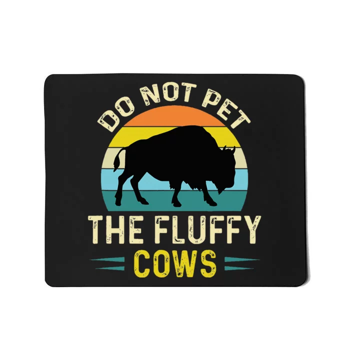 Do Not Pet the Fluffy Cows Funny Bison Yellowstone Park Mousepad