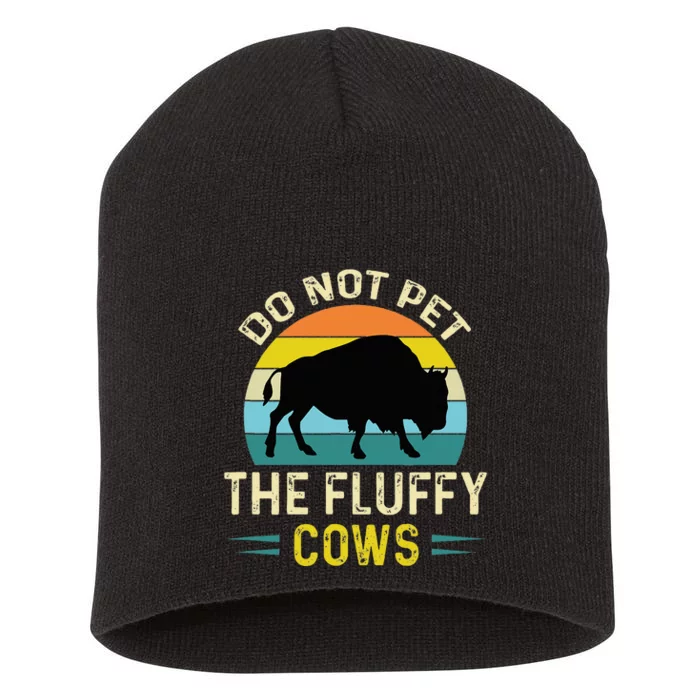 Do Not Pet the Fluffy Cows Funny Bison Yellowstone Park Short Acrylic Beanie