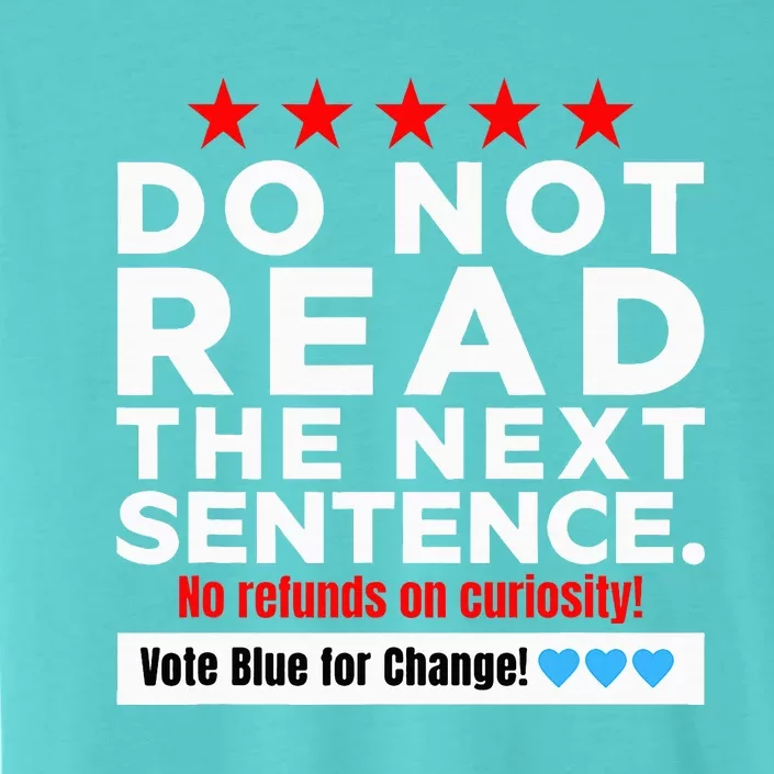 Do Not Read The Next Sentence! Vote Blue Kamala Harris 2024 ChromaSoft Performance T-Shirt