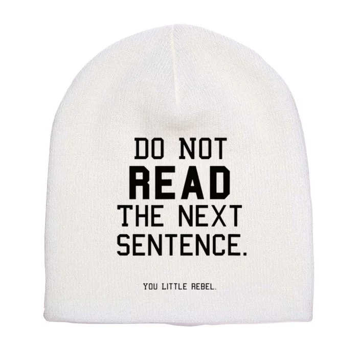 Do Not Read The Next Sentence Funny Short Acrylic Beanie