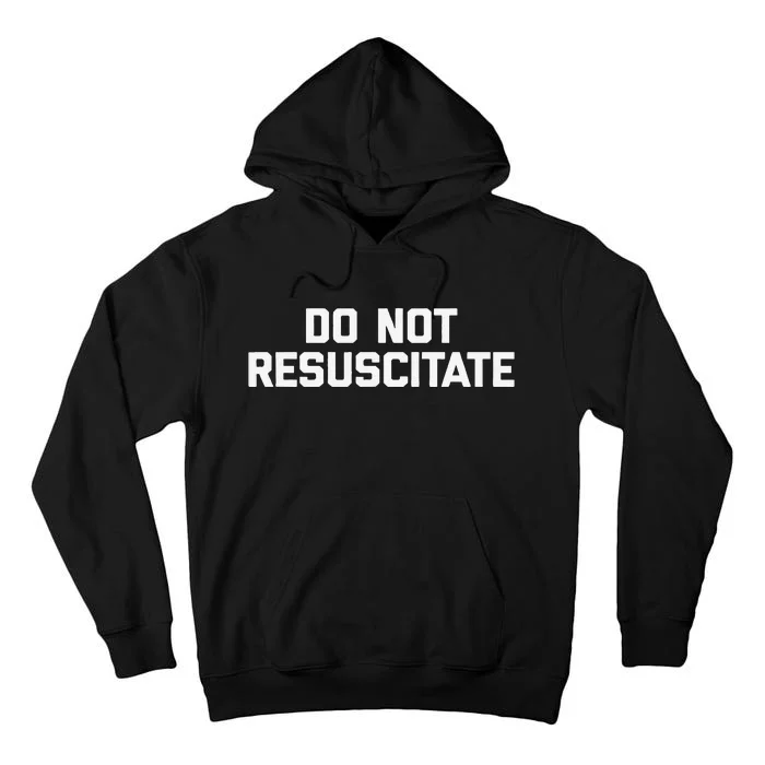 Do Not Resuscitate Funny Saying Sarcastic Novelty Tall Hoodie