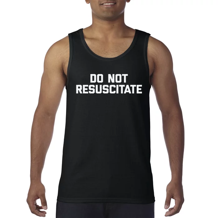 Do Not Resuscitate Funny Saying Sarcastic Novelty Tank Top