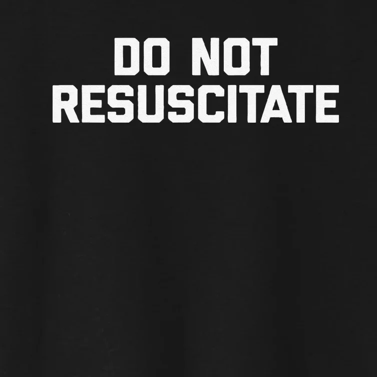 Do Not Resuscitate Funny Saying Sarcastic Novelty Women's Crop Top Tee