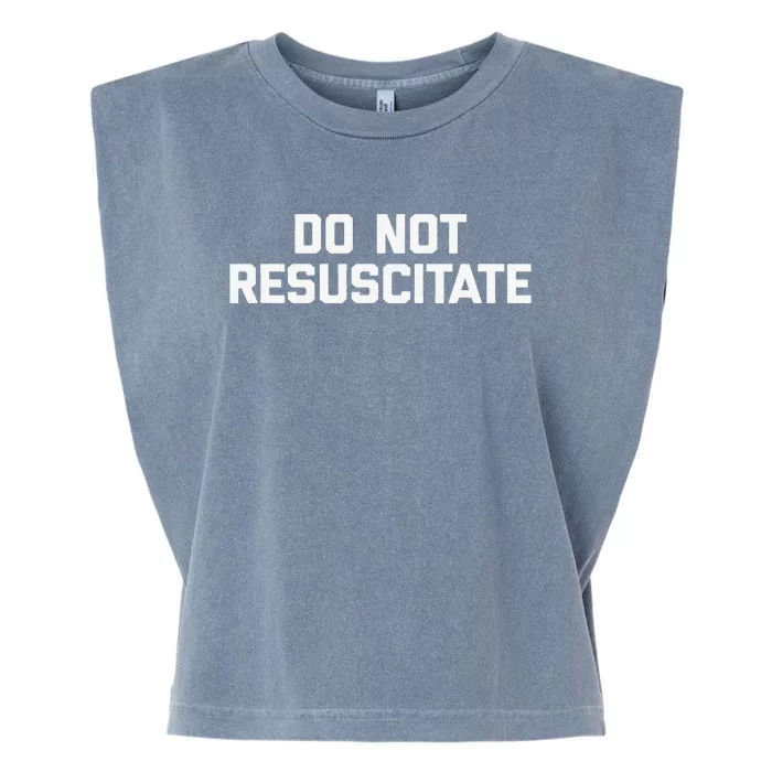 Do Not Resuscitate Funny Saying Sarcastic Novelty Garment-Dyed Women's Muscle Tee