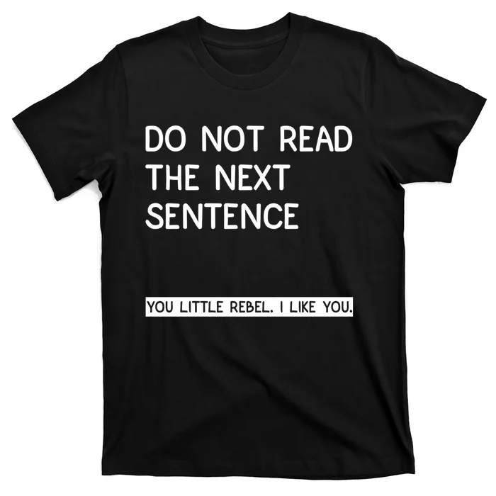 Do Not Read The Next Sentence You Little Rebbel Funny Sayings T-Shirt