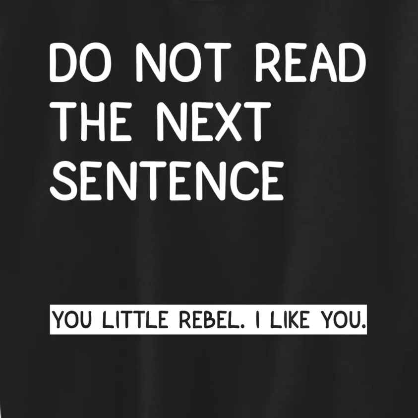 Do Not Read The Next Sentence You Little Rebbel Funny Sayings Kids Sweatshirt