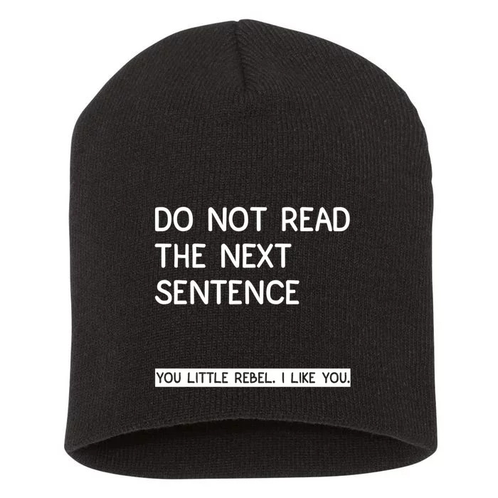 Do Not Read The Next Sentence You Little Rebbel Funny Sayings Short Acrylic Beanie