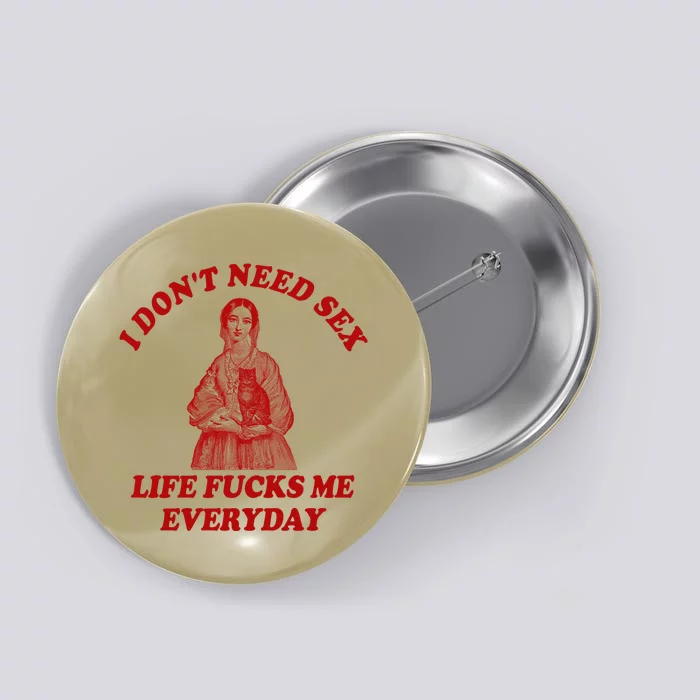 Dont Need Sex Life F Me Every Day Retro Offensive Humor Button