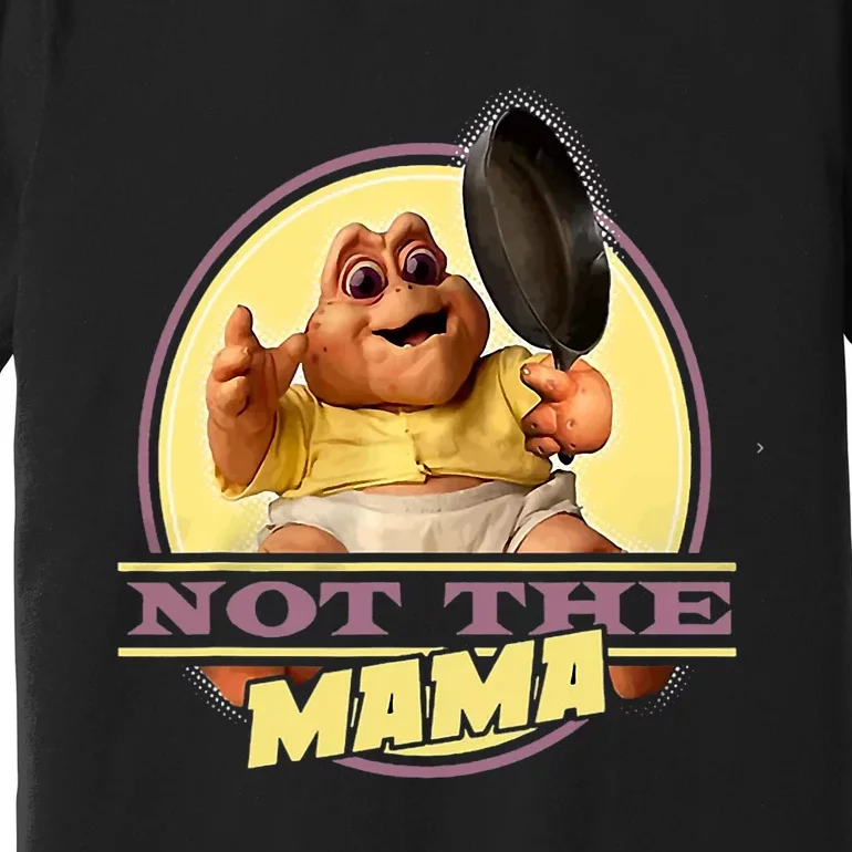 Dinosaurs Not The Mama Premium T-Shirt