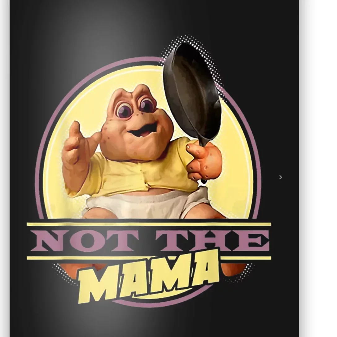 Dinosaurs Not The Mama Poster