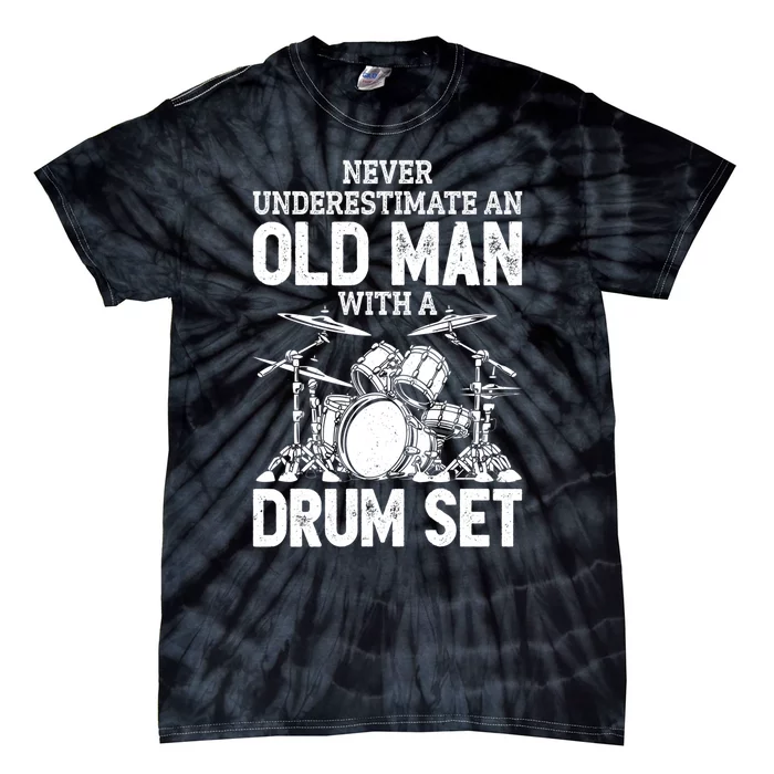 Drummer Never Underestimate An Old Man With A Drum Set Funny Great Gift Tie-Dye T-Shirt