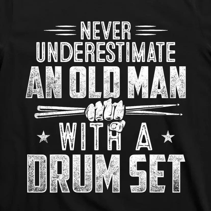 Drummer Never Underestimate An Old Man With A Drum Set Funny T-Shirt