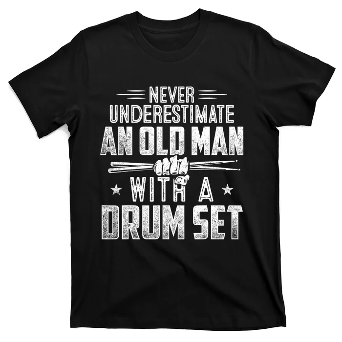 Drummer Never Underestimate An Old Man With A Drum Set Funny T-Shirt