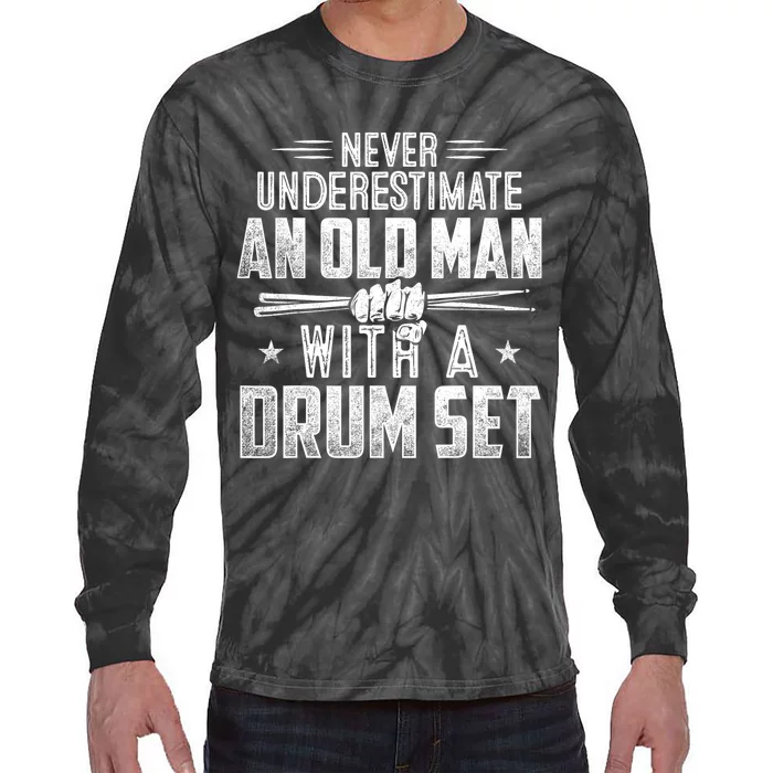 Drummer Never Underestimate An Old Man With A Drum Set Funny Tie-Dye Long Sleeve Shirt