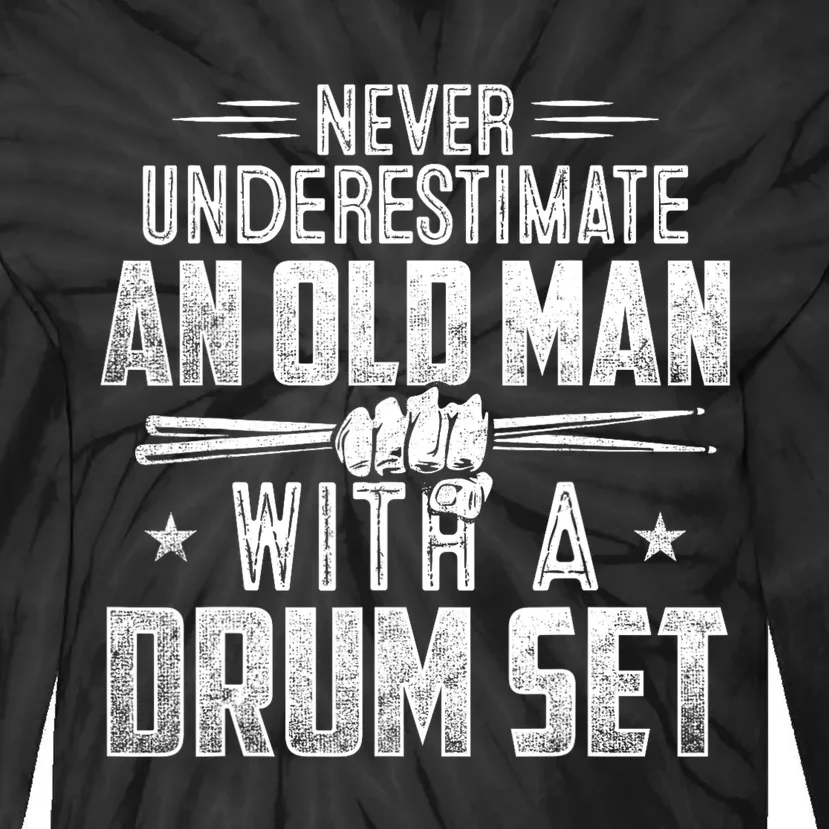 Drummer Never Underestimate An Old Man With A Drum Set Funny Tie-Dye Long Sleeve Shirt