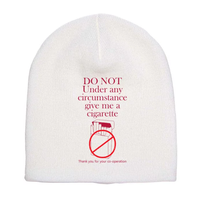 Do Not Under Any Circumstance Give Me A Cigarette Short Acrylic Beanie