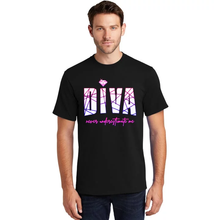 Diva Never Underestimate Me For Women Party Diva Tall T-Shirt