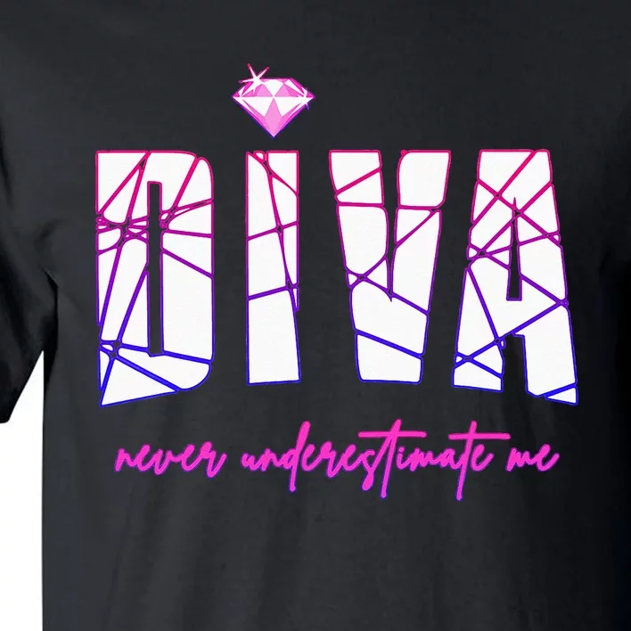 Diva Never Underestimate Me For Women Party Diva Tall T-Shirt